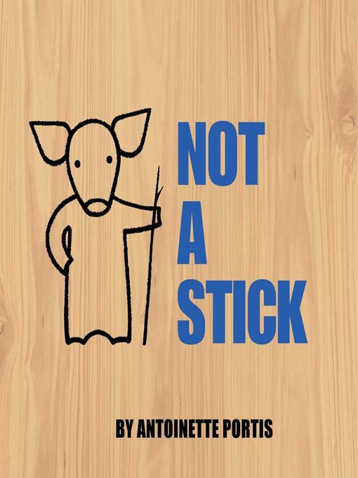 Title details for Not a Stick by Antoinette Portis - Available